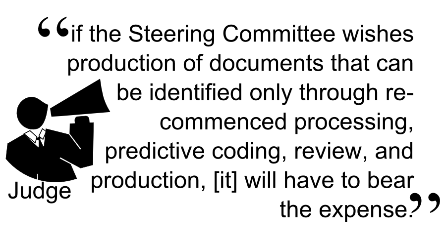 if the Steering Committee wishes production of documents that can be identified only through re-commenced processing, predictive coding, review, and production, [it] will have to bear the expense.