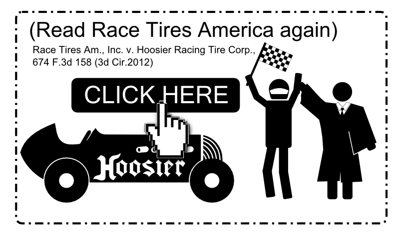 (Read Race Tires America again) Race Tires Am., Inc. v. Hoosier Racing Tire Corp., 674 F.3d 158 (3d Cir.2012) CLICK HERE