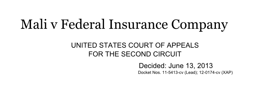 Mali v Federal Insurance Company UNITED STATES COURT OF APPEALS FOR THE SECOND CIRCUIT Decided: June 13, 2013 Docket Nos. 11-5413-cv (Lead); 12-0174-cv (XAP)