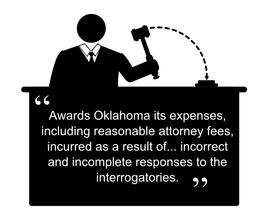 Awards Oklahoma its expenses, including reasonable attorney fees, incurred as a result of... incorrect and incomplete responses to the interrogatories.