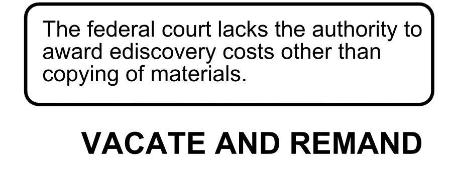 The federal court lacks the authority to award ediscovery costs other than copying of materials. VACATE AND REMAND