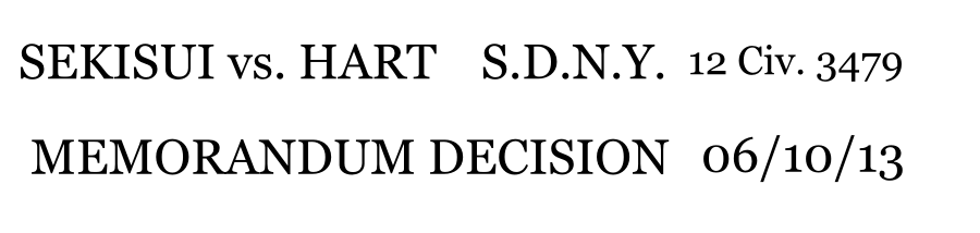 SEKISUI vs. HART 12 Civ. 3479 06/10/13 MEMORANDUM DECISION S.D.N.Y.