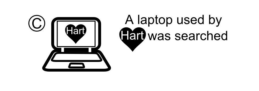 Hart C A laptop used by was searched Hart