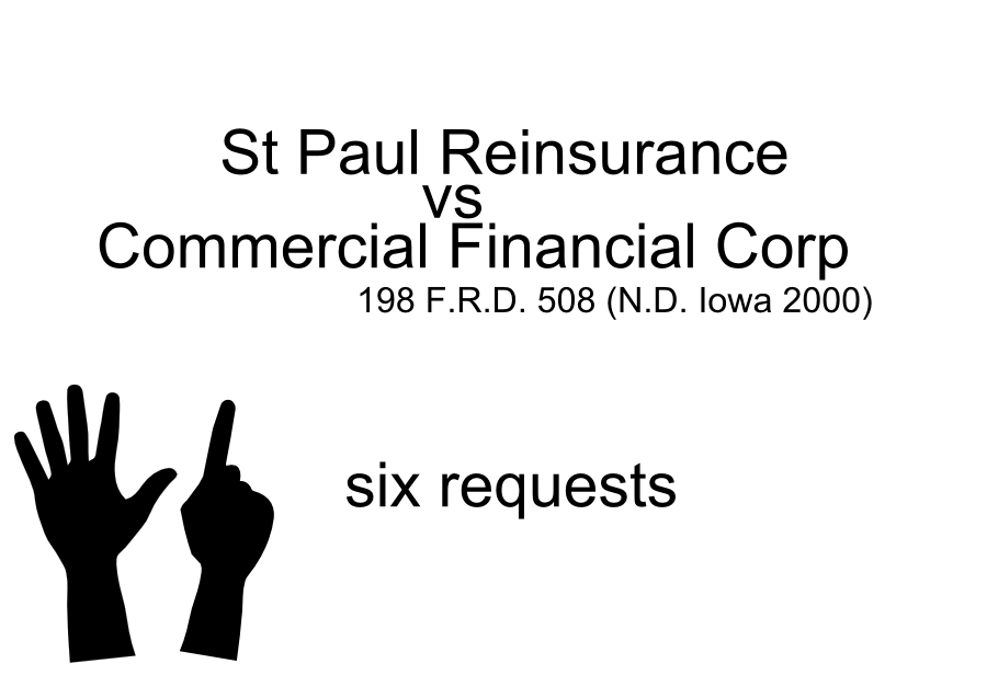 St Paul Reinsurance vs Commercial Financial Corp six requests 198 F.R.D. 508 (N.D. Iowa 2000)