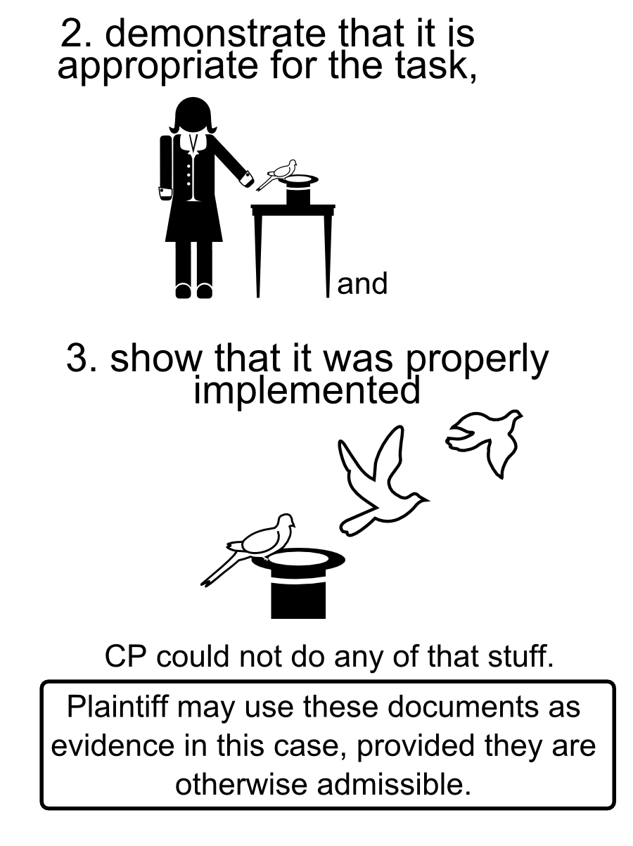 Plaintiff may use these documents as evidence in this case, provided they are otherwise admissible. � 2. demonstrate that it is appropriate for the task, 3. show that it was properly implemented and CP could not do any of that stuff.